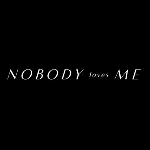 NOBODYLOVESME