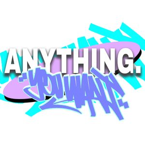 anything you want
