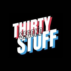 THIRTY SECOND STUFF