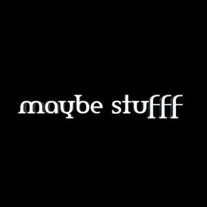 Maybe.stufff