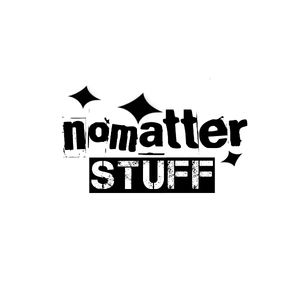 nomatter stuff