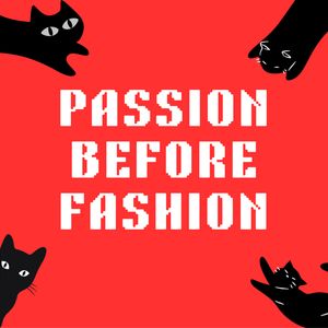 Passion Before Fashion