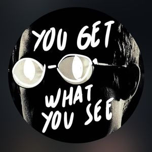 YOU GET WHAT YOU SEE