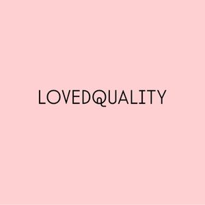 lovedquality